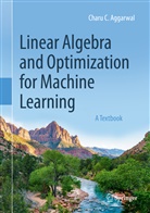 Charu Aggarwal, Charu C Aggarwal, Charu C. Aggarwal - Linear Algebra and Optimization for Machine Learning