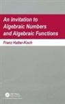 Franz Halter-Koch, Franz (Karl-Franzens Univ Graz Halter-Koch, Franz (University of Graz Halter-Koch, Halter-Koch Franz - Invitation to Algebraic Numbers and Algebraic Functions