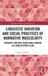 Fergus O’Dwyer, Fergus O'Dwyer, Fergus O''dwyer - Linguistic Variation and Social Practices of Normative Masculinity