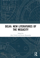 Alex (The Open University Tickell, Alex Ranasinha Tickell, Ruvani Ranasinha, Ranasinha Ruvani, Alex Tickell, Tickell Alex - Delhi: New Literatures of the Megacity
