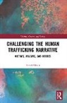 Erin O’Brien, Erin O'Brien, Erin (Queensland University of Technology O'Brien, Erin O''brien, Erin (Queensland University of Technolog O''brien, O'Brien Erin - Challenging the Human Trafficking Narrative