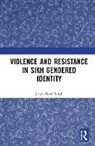 Jaspal Kaur Singh, Kaur Singh Jaspal, Jaspal Kaur Singh - Violence and Resistance in Sikh Gendered Identity