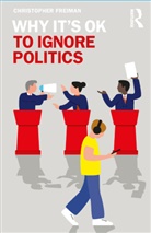 Christopher Freiman, Christopher (College of William &amp; Mary Freiman - Why It''s Ok to Ignore Politics