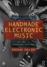 Nicolas Collins, Nicolas (The School of the Art Institute Collins, Simon Lonergan, Nicolas Collins - Handmade Electronic Music