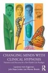 Lee Warner Brooks, Lee Warner Sugarman Brooks, Julie Linden, Julie Hope Linden, Laurence Sugarman, Laurence Irwin Sugarman... - Changing Minds With Clinical Hypnosis