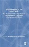 Bhubhindar (Nanyang Technological Universit Singh, Bhubhindar Teo Singh, Bhubhindar Singh, Sarah Teo - Minilateralism in the Indo-Pacific