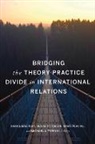 Daniel (EDT)/ Peterson Maliniak, Daniel Peterson Maliniak, Daniel Maliniak, Susan Peterson, Ryan Powers, Michael J. Tierney... - Bridging the Theory-Practice Divide in International Relations