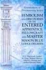 William Harvey, Albert G. Mackey, Arthur Edward Waite - Symbolism and Discourses on the Entered Apprentice, Fellowcraft and Master Mason Blue Lodge Degrees