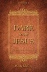 Molly McCoy - DARE TO BE JESUS
