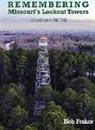 Bob Frakes - Remembering Missouri's Lookout Towers: A Place Above the Trees