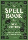 Ambrosia Hawthorn - The Spell Book for New Witches: Essential Spells to Change Your Life