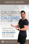 Aaron Knipp - Calories In Calories Out: What It Took for Me to Lose 140 Pounds and How You Can Do It Too