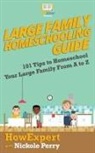 Howexpert, Nickole Perry - Large Family Homeschooling Guide: 101 Tips to Homeschool Your Large Family From A to Z