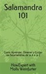Howexpert, Molly Weinfurter - Salamandra 101: Cómo Aprender, Obtener y Cuidar las Salamandras de la A a la Z