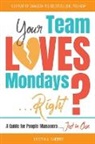 Kristin A. Sherry - Your Team Loves Mondays (... Right?)
