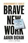 Aaron Dignan - Revolucionando El Trabajo: Brave New Work