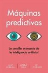 Ajay Agrawal, Joshua Gans, Avi Goldfarb - Máquinas Predictivas (Prediction Machines Spanish Edition)