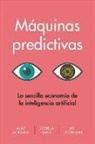 Ajay Agrawal, Joshua Gans, Avi Goldfarb - Máquinas Predictivas (Prediction Machines Spanish Edition)