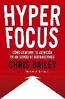 Chris Bailey - Hyperfocus (Hyperfocus. How to Be More Productive in a World of Distraction Spanish Edition)