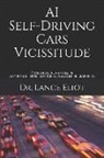 Lance Eliot - AI Self-Driving Cars Vicissitude: Practical Advances in Artificial Intelligence and Machine Learning