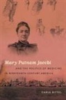 Carla Bittel - Mary Putnam Jacobi and the Politics of Medicine in Nineteenth