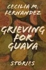 Cecilia M Fernandez, Cecilia M. Fernandez - Grieving for Guava