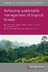 Jürgen Blaser, Jurgen Blaser, Jürgen Blaser, Pat Hardcastle, Patrick D. Hardcastle - Achieving Sustainable Management of Tropical Forests