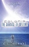 A. L. Mengel - The Arrival of Destiny: Colonia Volume One