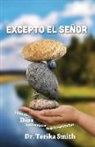Terika Smith - Excepto el Senor: Cuando Dios Se Convirtió en el Constructor