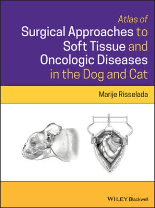 M Risselada, Marije Risselada - Atlas of Surgical Approaches to Soft Tissue and Oncologic Diseases - in the Dog and Ca