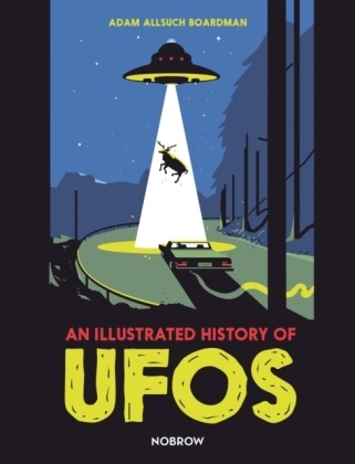 Adam Boardman Allsuch, Adam Allsuch Boardman, Adam Allsuch Boardman, Adam Allsuch Boardman - An Illustrated History of UFOs