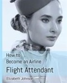 Elizabeth Johnson - How to Become an Airline Flight Attendant