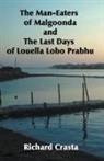 Richard Crasta - The Man-eaters of Malgoonda and the Last Days of Louella Lobo Prabhu