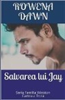 Rowena Dawn - Salvarea lui Jay