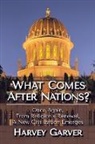 Harvey Garver - What Comes After Nations?