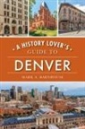 Mark Barnhouse, Mark A Barnhouse, Mark a. Barnhouse - A History Lover's Guide to Denver