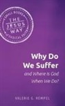 Valerie G Rempel, Valerie G. Rempel, Valerie G. Rempel - Why Do We Suffer and Where Is God When We Do?