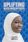 Sameera Ahmed, Hanan Hashem, Muneer Khalid - Uplifting Black Muslim Youth: A Positive Youth Development Approach