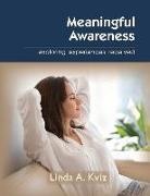 Linda Kviz - Meaningful Awareness: Exploring Experiences Received Volume 1