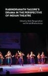 Arnab Renganathan Bhattacharya, Mala Bhattacharya Renganathan, Arnab Bhattacharya, Mala Renganathan - Rabindranath Tagore''s Drama in the Perspective of Indian Theatre