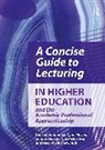 Duncan Hindmarch, Hindmarch Duncan, Lynn Machin, Machin Lynn, Sandra Murray, Murray Sandra... - A Concise Guide to Lecturing in Higher Education and the Academic Professional Apprenticeship