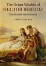 Inge van Rij, RIJ INGE VAN, Inge van Rij, Inge (Victoria University of Wellington) van Rij - Other Worlds of Hector Berlioz