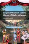 Laurence Senelick, Laurence (Tufts University Senelick, Senelick Laurence - Jacques Offenbach and the Making of Modern Culture