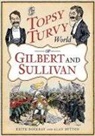 Keith Dockray, Alan Sutton - The Topsy Turvy World of Gilbert and Sullivan