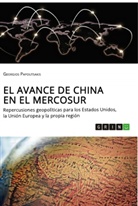 Georgios Papoutsakis - El avance de China en el MERCOSUR. Repercusiones geopolíticas para los Estados Unidos, la Unión Europea y la propia región