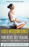 Positivity Protection, Positivity Protection - Guided Meditation Bundle for Pain Relief, Self Healing, Anxiety and Mindfulness