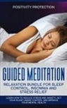 Positivity Protection, Positivity Protection - Guided Meditation Relaxation Bundle for Sleep Control, Insomnia and Stress Relief