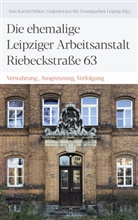Ann Katrin Düben, für Zwangsarbeit Leipzig, für Zwangsarbeit Leipzig, Gedenkstätte für Zwangsarbeit Leipzig, An Katrin Düben, Ann Katrin Düben - Die ehemalige Leipziger Arbeitsanstalt Riebeckstraße 63