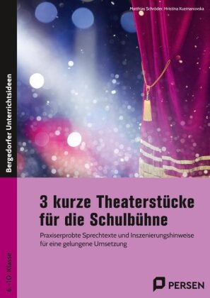Hristin Kuzmanovska, Hristina Kuzmanovska, Matthias Schröder - 3 kurze Theaterstücke für die Schulbühne - Praxiserprobte Sprechtexte und Inszenierungshinwei se für eine gelungene Umsetzung (6. bis 10. Klasse)