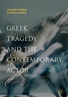 Zachar Dunbar, Zachary Dunbar, Stephe Harrop - Greek Tragedy and the Contemporary Actor